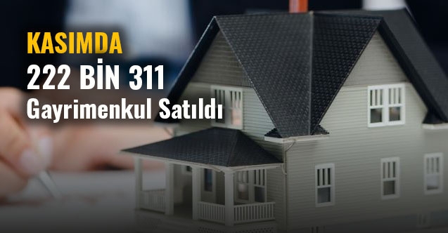 Kasımda 222 bin 311 Gayrimenkul Satıldı