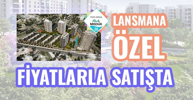 park mozaik su lansmana ozel fiyatlarla satista konuta yon verenler