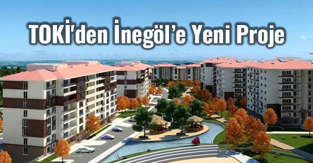 TOKİ#039;den İnegöle Yeni Proje