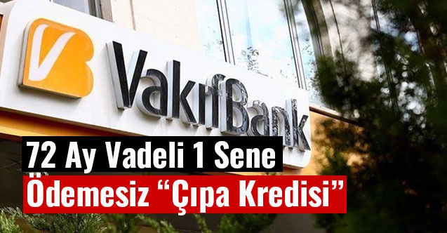 Vakıfbank#039;tan 72 Ay Vadeli 1 Sene Ödemesiz Çıpa Kredisi”