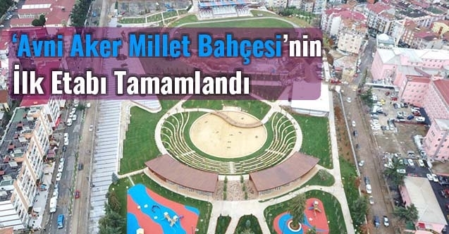 ‘Avni Aker Millet Bahçesinin İlk Etabı Tamamlandı