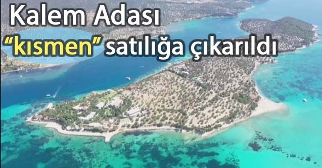 Kalem Adası kısmen” satılıyor