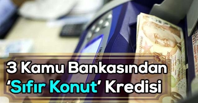 3 Kamu Bankasından  Sıfır Konut Kredisi