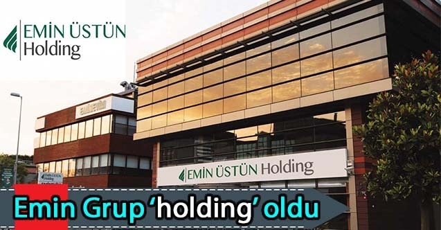 Emin Grup ‘holding oldu