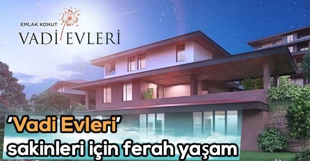 Emlak Konut ‘Vadi Evleri sakinlerine ferah bir yaşam