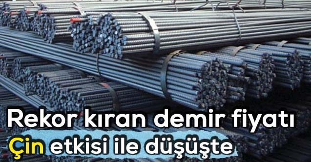 Rekor kıran demir fiyatı Çin#039;in yasaklaması ile düşüşe geçti