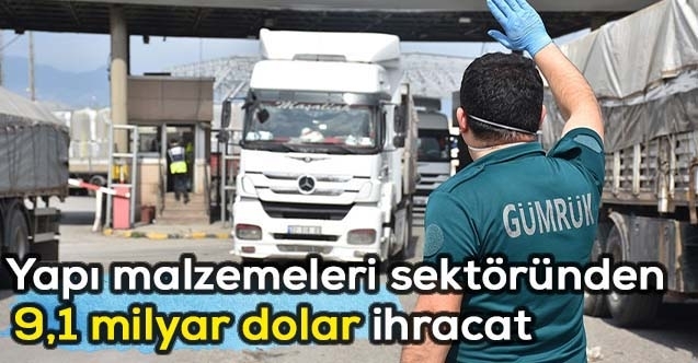 Yapı malzemeleri sektöründen 9,1 milyar dolar ihracat