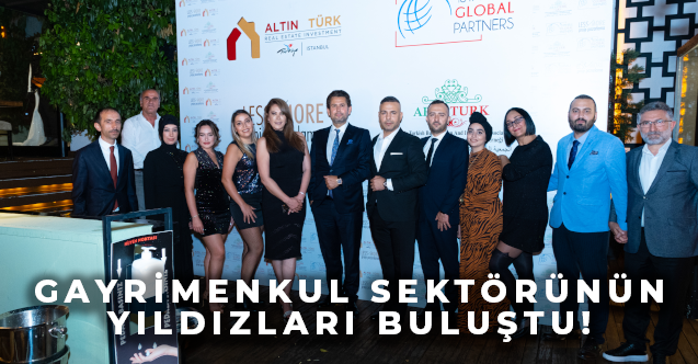 GAYRİMENKUL SEKTÖRÜNÜN YILDIZLARI BULUŞTU!