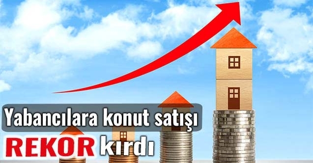 Doların artışına paralel olarak yabancılara konut satışı da rekor kırdı