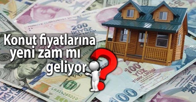 Konut fiyatlarına yeni zam mı geliyor?