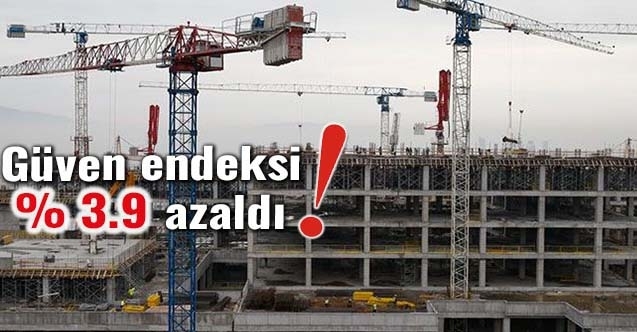 İnşaat sektörü güven endeksinde %3.9 azaldı