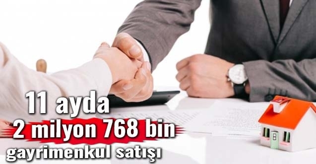 Son 11 ayda 2 milyon 768 bin gayrimenkulün satış işlemi gerçekleşti
