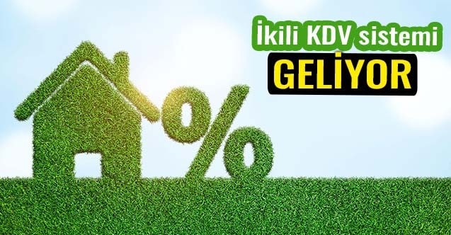 Konut satışlarında ikili KDV sistemi geliyor